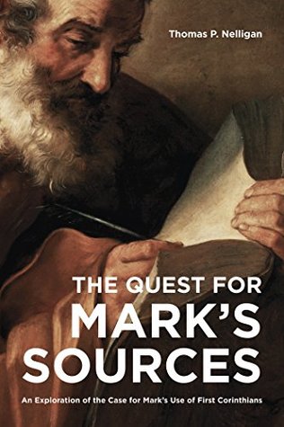 Download The Quest for Mark’s Sources: An Exploration of the Case for Mark’s Use of First Corinthians - Thomas P. Nelligan file in PDF