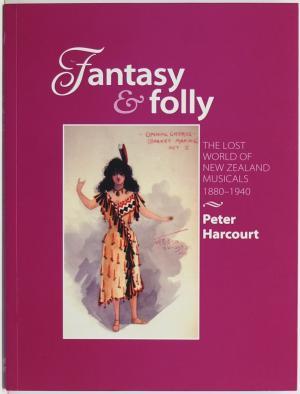 Download Fantasy & Folly: The Lost World Of New Zealand Musicals 1880-1940 - Peter Harcourt | PDF