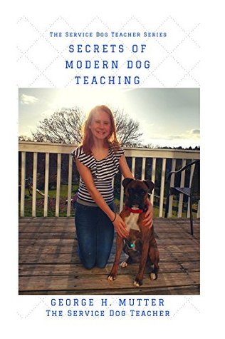 Full Download Secrets of Modern Dog Teaching: Tips and Tricks for Novice to Master - George H. Mutter | ePub