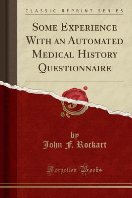 Read Online Some Experience with an Automated Medical History Questionnaire (Classic Reprint) - John F Rockart | PDF