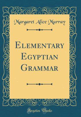 Read Elementary Egyptian Grammar (Classic Reprint) - Margaret Alice Murray file in ePub