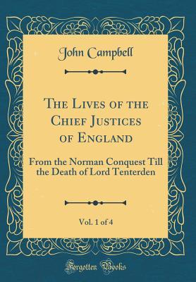 Read The Lives of the Chief Justices of England, Vol. 1 of 4: From the Norman Conquest Till the Death of Lord Tenterden (Classic Reprint) - John Campbell | PDF