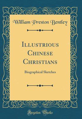 Download Illustrious Chinese Christians: Biographical Sketches (Classic Reprint) - William Preston Bentley file in PDF