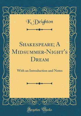 Full Download Shakespeare; A Midsummer-Night's Dream: With an Introduction and Notes (Classic Reprint) - Kenneth Deighton | ePub