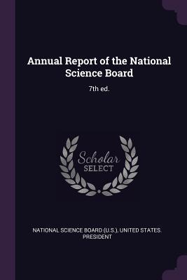 Full Download Annual Report of the National Science Board: 7th Ed. - National Science Board (U S ) | PDF