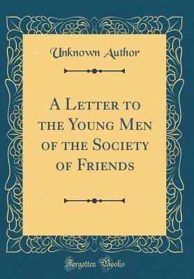 Download A Letter to the Young Men of the Society of Friends (Classic Reprint) - Unknown file in ePub