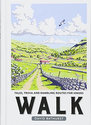 Download Walk: Tales, Trivia and Rambling Routes for Hikers - David Bathurst | ePub