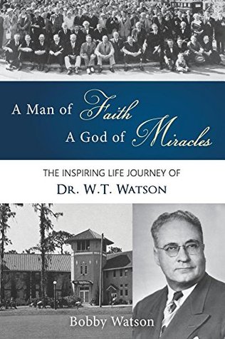 Download A Man of Faith, A God of Miracles: The Inspiring Life Journey of Dr. W.T. Watson - Bobby Watson file in PDF