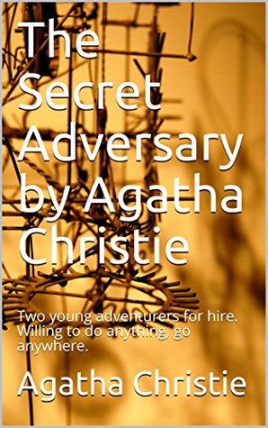 Read The Secret Adversary by Agatha Christie: Two young adventurers for hire. Willing to do anything, go anywhere. - Agatha Christie file in PDF