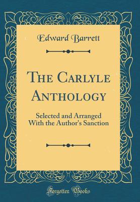 Download The Carlyle Anthology: Selected and Arranged with the Author's Sanction (Classic Reprint) - Edward Barrett file in ePub