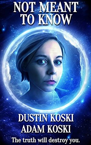 Read Online Not Meant to Know: The Truth will Destroy You - Dustin Koski file in PDF