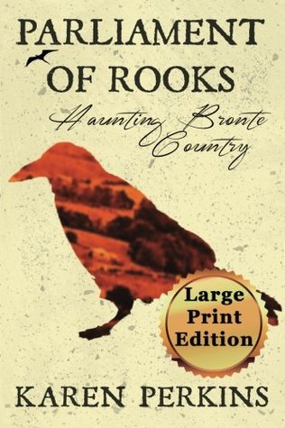 Read Online Parliament of Rooks: Haunting Bronte Country - Large Print Edition: Volume 1 (Ghosts of Haworth) - Karen Perkins file in PDF