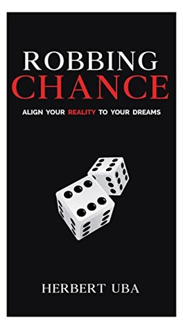 Full Download Robbing Chance: Align Your Reality to Your Dreams - Herbert Uba | ePub