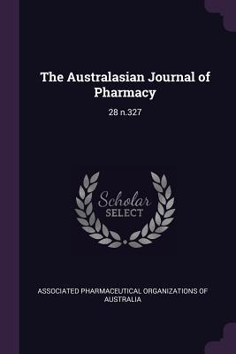 Read The Australasian Journal of Pharmacy: 28 N.327 - Associated Pharmaceutical Organizations | ePub