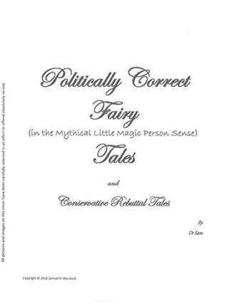 Read Online Politically Correct Fairy (in the Mythical Little Magic Person Sense) Tales and Conservative Rebuttal Tales - Sam Bierstock | ePub