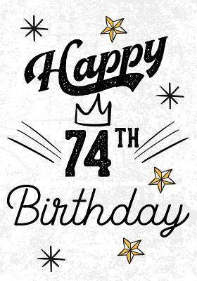 Read Online Happy 74th Birthday: Birthday Gifts for Men, Birthday Journal Notebook for 74 Year Old for Journaling & Doodling, 7 X 10, (Birthday Keepsake Book) -  file in PDF