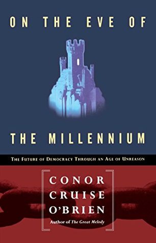 Read On the Eve of the Millenium: The Future of Democracy Through an Age of Unreason - Conor Cruise O'Brien file in PDF
