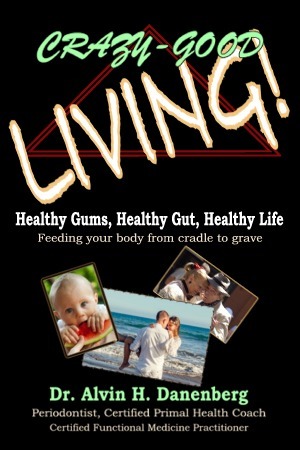 Read Crazy-Good Living!: Healthy Gums, Healthy Gut, Healthy Life - Alvin Danenberg | ePub