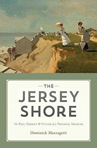 Read The Jersey Shore: The Past, Present & Future of a National Treasure - Dominick Mazzagetti | PDF