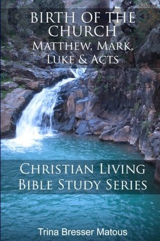 Read Birth of the Church: Matthew, Mark, Luke & Acts - Trina Bresser Matous | PDF