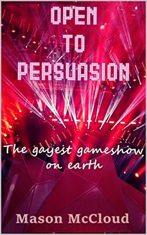 Read Online 'Open To Persuasion': The gayest gameshow on earth - Mason McCloud | ePub