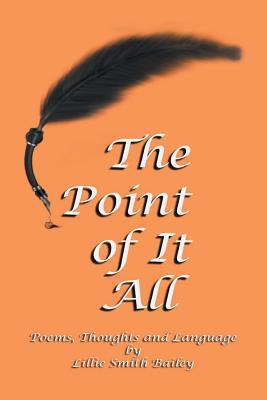 Download The Point of It All: Poems, Thoughts and Language - Lillie Smith Bailey | ePub