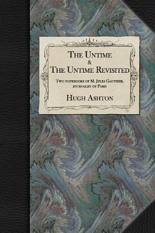 Read The Untime & The Untime Revisited: Two Notebooks of M. Jules Gauthier, Journalist of Paris - Hugh Ashton | PDF