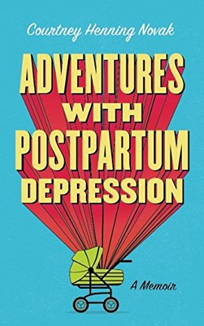 Read Adventures with Postpartum Depression: A Memoir - Courtney Novak | ePub