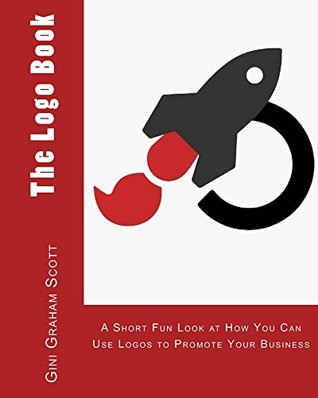 Full Download The Logo Book: A Short Fun Look at How You Can Use Logos to Promote Your Business - Gini Graham Scott file in ePub