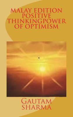 Read Online Malay Edition of Positive Thinking Power of Optimism: Pemikiran Postif Kuasa Keyakinan - Gautam Sharma | PDF