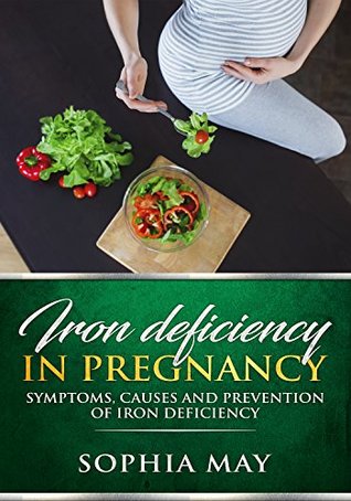 Read Iron deficiency in pregnancy: symptoms, causes and prevention of iron deficiency - Sophia May | PDF
