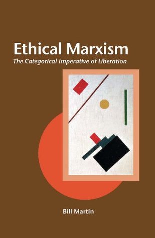 Download Ethical Marxism: The Categorical Imperative of Liberation (Creative Marxism Book 1) - Bill Martin | ePub