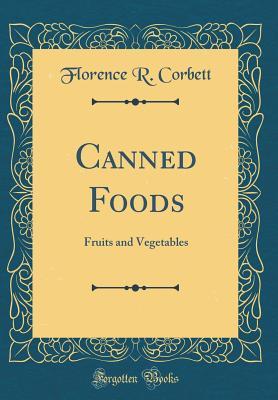 Read Canned Foods: Fruits and Vegetables (Classic Reprint) - Florence R Corbett | PDF