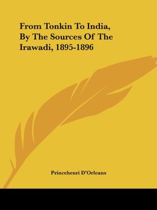 Full Download From Tonkin to India, by the Sources of the Irawadi, 1895-1896 - Princehenri D'Orleans | ePub