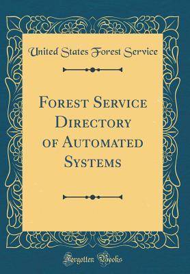 Read Forest Service Directory of Automated Systems (Classic Reprint) - United States Forest Service file in PDF