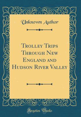 Download Trolley Trips Through New England and Hudson River Valley (Classic Reprint) - Unknown file in ePub