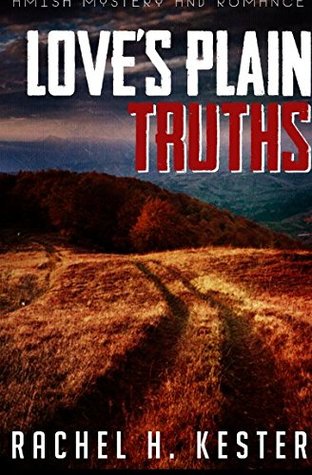 Read Online Amish Mystery and Romance: Love's Plain Truths - Rachel H. Kester file in PDF