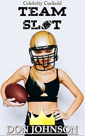 Read Online Team Sl*t: Watching My Favourite Team Score On My Girlfriend (Celebrity Cuckold Book 3) - Don Johnson file in ePub