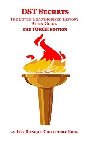 Full Download DST Secrets the TORCH edition: The Little Unauthorized History Study Guide - Itty Bitnique file in PDF
