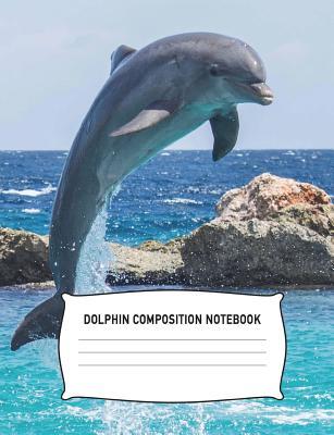 Full Download Dolphin Composition Notebook: Notebook College Ruled Diary Practice Journal Organizer: Adults Kids Youth: University, High School, Kindergarten, Elementary School Note Book for Math English Art Science: 7.44 X 9.69 Lined Paper 100 Pages (50 Sheets) - Aguilar Publications | PDF