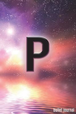 Read Online P Bullet Journal: Letter P Initial in Space Bullet Journal 120 Pages Galaxy Fantasy Dot Grid Journal -  file in ePub