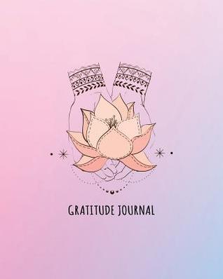 Read Online Gratitude Journal: 365 Days of Positive Thinking and Gratitude in One Minute a Day Lotus in Hand Design -  | ePub