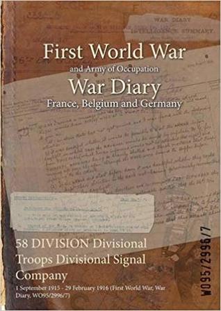 Download 58 Division Divisional Troops Divisional Signal Company: 1 September 1915 - 29 February 1916 (First World War, War Diary, Wo95/2996/7) - British War Office file in PDF
