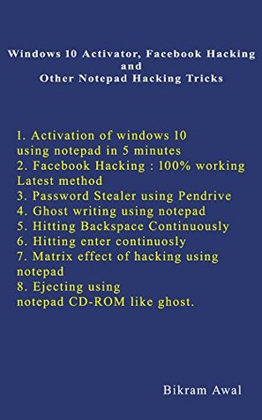 Download Windows 10 activator, Facebook Hacking and Other Hacking Tricks Using Notepad (s01) - Bikram Awal | ePub