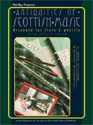 Read Online Mel Bay Antiquities of Scottish Music for Flute and Whistle - Mizzy McCaskill & Dona Gilliam file in ePub