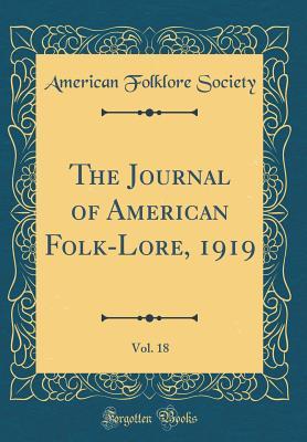 Full Download The Journal of American Folk-Lore, 1919, Vol. 18 (Classic Reprint) - American Folklore Society | ePub