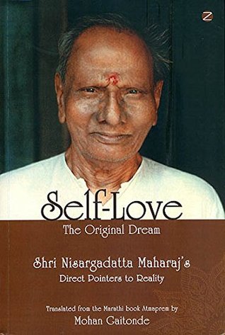 Full Download Self-Love, The Original Dream: Shri Nisargadatta Maharaj’s Direct Pointers To Reality - Mohan Gaitonde | ePub