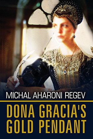 Read Online Doña Gracia’s Gold Pendant: A Historical Biographical Fiction Novel - Michal Aharoni Regev | ePub