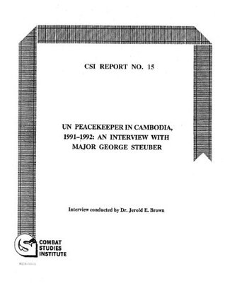 Full Download CSI REPORT No. 15 - UN Peacekeeper in Cambodia, 1991-1992: an interview with Major George Stueber - Dr. Jerold E. Brown | PDF