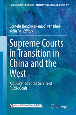 Download Supreme Courts in Transition in China and the West: Adjudication at the Service of Public Goals (Ius Gentium: Comparative Perspectives on Law and Justice) - Cornelis Hendrik Van Rhee | PDF